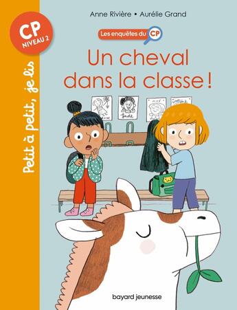 Couverture du livre « Les enquêtes du CP Tome 7 : un cheval dans la classe ! » de Anne Rivière et Aurelie Grand aux éditions Bayard Jeunesse