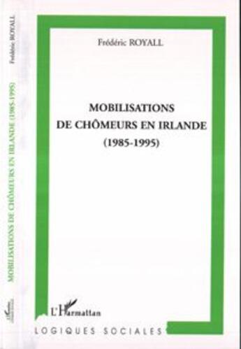 Couverture du livre « Mobilisations de chomeurs en irlande (1985-1995) » de Frederic Royall aux éditions L'harmattan