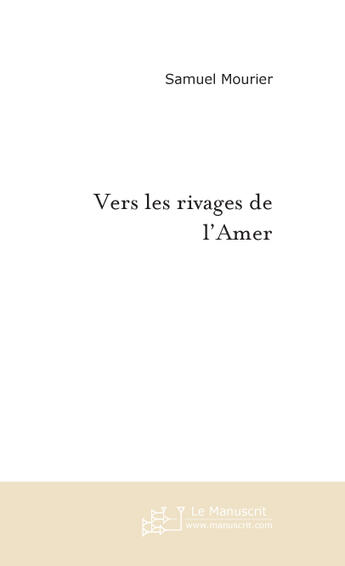 Couverture du livre « VERS LES RIVAGES DE L'AMER » de Samuel Mourier aux éditions Le Manuscrit