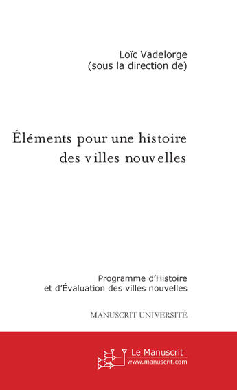 Couverture du livre « Eléments pour une histoire des villes nouvelles » de Loïc Vadelorge aux éditions Le Manuscrit