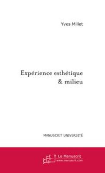 Couverture du livre « Experience esthetique & milieu » de Yves Millet aux éditions Le Manuscrit