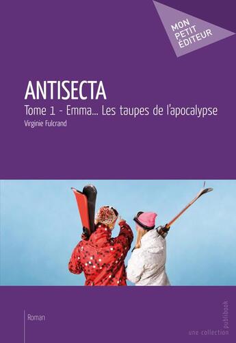 Couverture du livre « Antisecta t.1 ; Emma... les taupes de l'apocalypse » de Virginie Fulcrand aux éditions Publibook