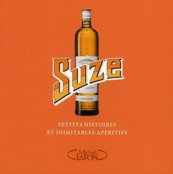 Couverture du livre « Suze ; petites histoires et inimitables moments d'apéritif » de  aux éditions Michel Lafon