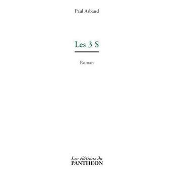 Couverture du livre « Les 3 S » de Paul Arbaud aux éditions Editions Du Panthéon