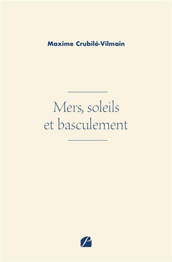 Couverture du livre « Mers, soleils et basculement » de Maxime Crubile-Vilmain aux éditions Editions Du Panthéon