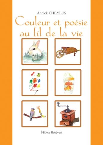 Couverture du livre « Couleur et poésie au fil de la vie » de Annick Cheylus aux éditions Benevent