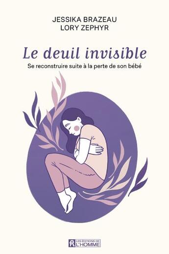 Couverture du livre « Le deuil invisible : se reconstruire après la perte de son enfant » de Jessika Brazeau aux éditions Editions De L'homme