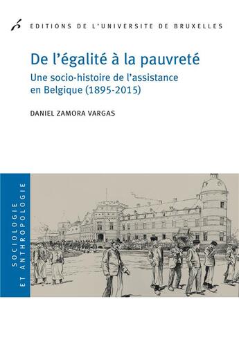 Couverture du livre « De l'égalité à la pauvreté ; une socio-histoire de l'assistance en Belgique (1895-2015) » de Daniel Zamora Vargas aux éditions Universite De Bruxelles