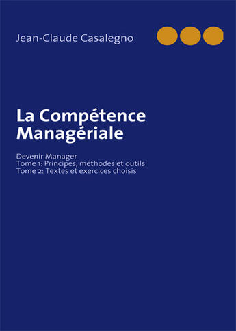 Couverture du livre « La compétence managériale ; devenir manager t.1 et t.2 » de Jean-Claude Casalegno aux éditions Books On Demand