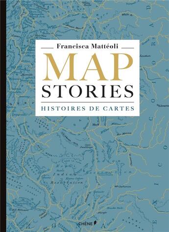 Couverture du livre « Map stories ; histoires de cartes » de Francisca Matteoli aux éditions Chene