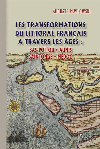 Couverture du livre « Les transformations du littoral français à travers les âges : Bas-Poitou, Aunis, Saintonge, Médoc » de Auguste Pawlowski aux éditions Editions Des Regionalismes