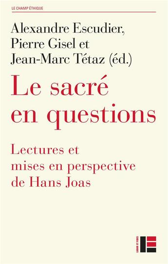 Couverture du livre « Le sacré en questions : lectures et mises en perspectives de Hans Joas » de Alexandre Escudier et Jean-Marc Tetaz et Pierre Gisel et Collectif aux éditions Labor Et Fides