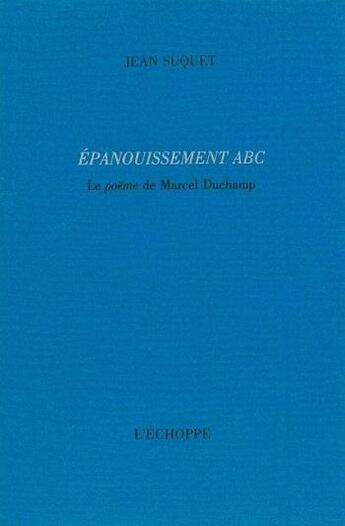 Couverture du livre « Epanouissement abc - le poeme de marcel duchamp » de Jean Suquet aux éditions L'echoppe