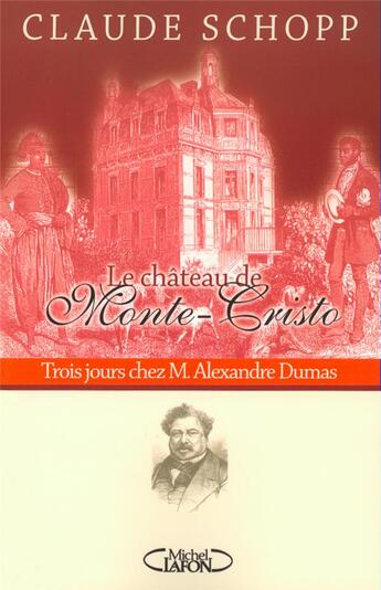 Couverture du livre « Le chateau de Monte Cristo trois jours chez M. Alexandre Dumas » de Claude Schopp aux éditions Michel Lafon