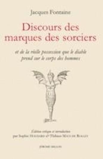 Couverture du livre « Discours des marques des sorciers et de la réelle possession que le diable prend sur le corps des hommes » de Jacques Fontaine aux éditions Millon