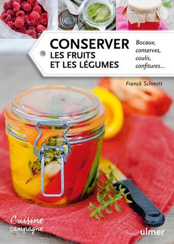 Couverture du livre « Conserver les fruits et les légumes ; bocaux, conserves, coulis, confitures... » de Franck Schmitt aux éditions Eugen Ulmer