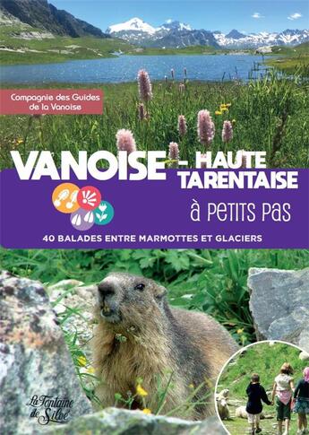 Couverture du livre « Vanoise, Haute tarentaise à petits pas : 40 balades entre marmottes et glaciers » de Compagnie Des Guides aux éditions La Fontaine De Siloe