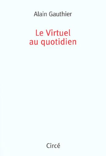 Couverture du livre « Le virtuel au quotidien » de Gautier Alain aux éditions Circe