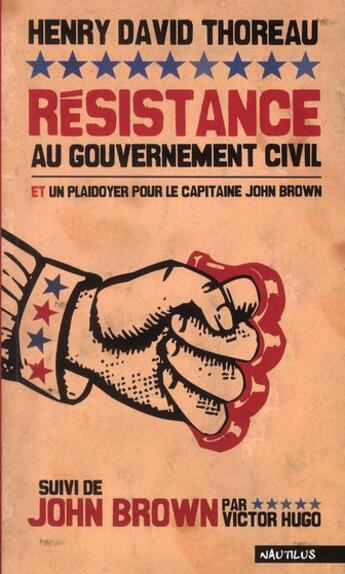 Couverture du livre « Résistance au gouvernement civil et un plaidoyer pour le capitaine John Brown ; John Brown par Victor Hugo » de Thoreau Henry David aux éditions Nautilus