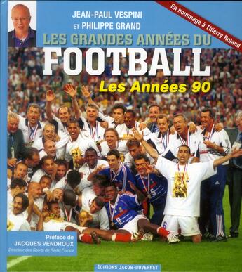 Couverture du livre « Les grandes années du football : les années 1990 » de Thierry Roland aux éditions Jacob-duvernet