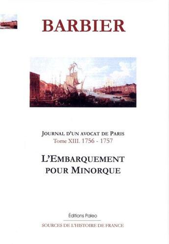 Couverture du livre « L'embarquement pour Minorque ; journal d'un avocat de Paris t.13 ; mars 1756-février 1757 » de Edmond-Jean-Francois Barbier aux éditions Paleo