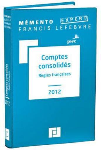 Couverture du livre « Mémento pratique ; comptes consolidés (édition 2012) » de  aux éditions Lefebvre