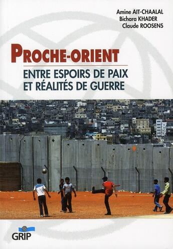 Couverture du livre « Proche-Orient : entre espoirs de paix et réalités de guerre » de Bichara Khader et Amine Ait-Chaal et Claude Roosens aux éditions Grip