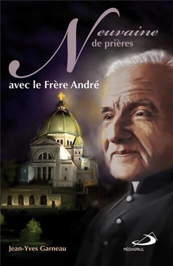 Couverture du livre « Neuvaine de prières avec le frère André » de Jean-Yves Garneau aux éditions Mediaspaul