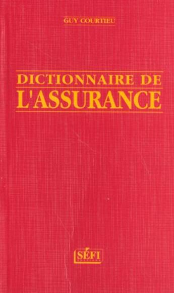 Couverture du livre « Dictionnaire De L'Assurance » de Guy Courtieu aux éditions Sefi