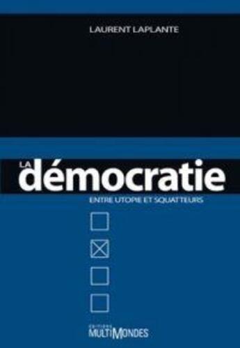 Couverture du livre « La démocratie entre utopie et squatters » de Laurent Laplante aux éditions Multimondes