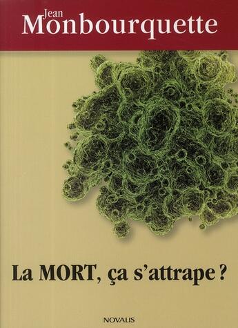 Couverture du livre « La mort ; ça s'attrape ? » de Jean Monbourquette aux éditions Novalis