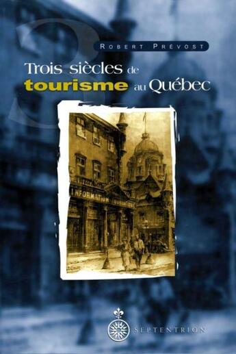 Couverture du livre « Trois siècles de tourisme au Québec » de Robert Prevost aux éditions Septentrion