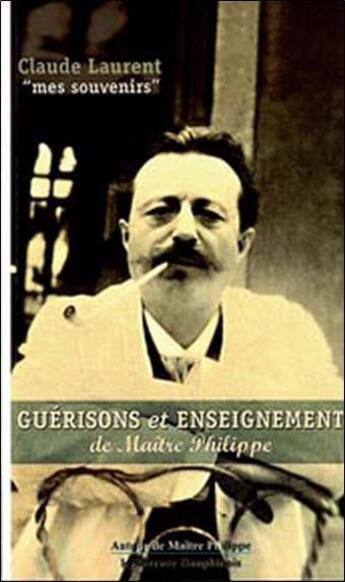 Couverture du livre « Guerisons et enseignement de maitre philippe » de Claude Laurent aux éditions Mercure Dauphinois