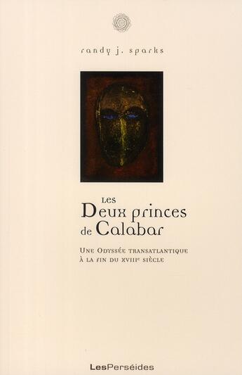 Couverture du livre « Les deux princes de Calabar ; une odyssée transatlantique à la fin du XVIIIe siécle » de Randy J. Sparks aux éditions Perseides