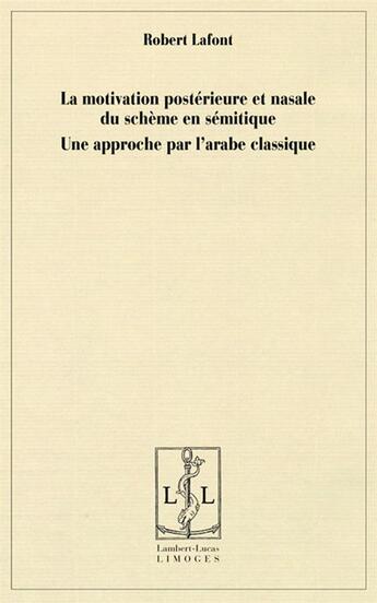 Couverture du livre « La motivation postérieure et nasale du schème en sémitique ; une approche par l'arabe classique » de Robert Lafont aux éditions Lambert-lucas