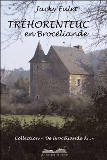 Couverture du livre « Tréhorenteuc en Brocéliande » de Jacky Ealet aux éditions Les Oiseaux De Papier