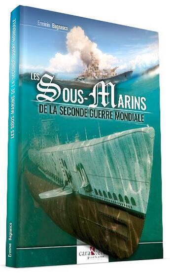 Couverture du livre « Les sous-marins de la Seconde Guerre mondiale » de Erminio Bagnasco aux éditions Caraktere