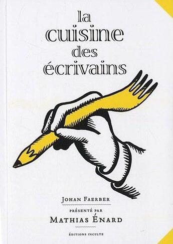 Couverture du livre « La cuisine des écrivains » de Johan Faerber aux éditions Inculte