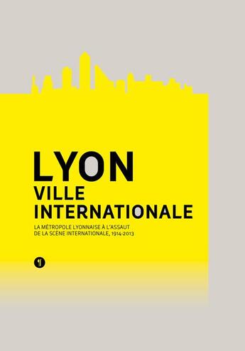 Couverture du livre « Lyon, ville internationale ; la métropole lyonnaise à l'assaut de la scène internationale (1914-2013) » de Renaud Payre aux éditions Libel