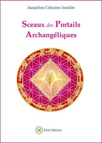 Couverture du livre « Sceaux des portails archangéliques » de Jacqueline C. Joachim aux éditions Elixir Editions