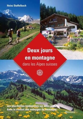 Couverture du livre « Deux jours en montagne dans les alpes suisses - les plus belles randonnees sur deux jours dans le co » de Heinz Staffelbach aux éditions Rossolis