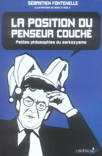 Couverture du livre « La position du penseur couché ; petites philosophies du sarkozysme » de Nono Le Hool'S et Sebastien Fontenelle aux éditions Libertalia