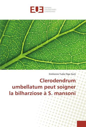 Couverture du livre « Clerodendrum umbellatum peut soigner la bilharziose a s. mansoni » de Tudor Ngo Sock E. aux éditions Editions Universitaires Europeennes