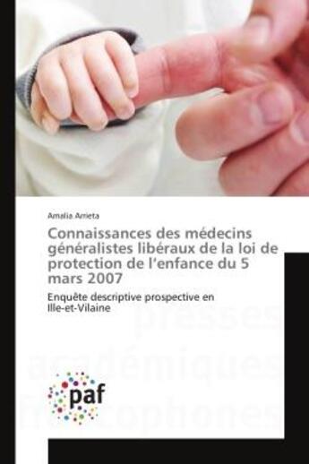 Couverture du livre « Connaissances des medecins generalistes liberaux de la loi de protection de l'enfance du 5 mars 2007 : EnquEte descriptive prospective en Ille-et-Vilaine » de Amalia Arrieta aux éditions Editions Universitaires Europeennes