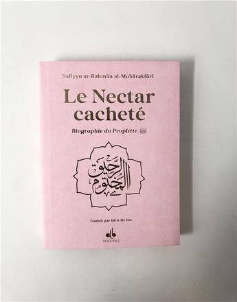 Couverture du livre « Le nectar cacheté : biograhie du prophète » de Safiyyu Ar-Rahman Al-Mubarakfuri aux éditions Albouraq