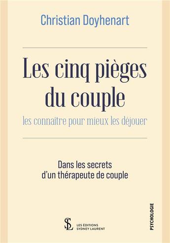 Couverture du livre « Les cinq pieges du couple - les connaitre pour mieux les dejouer » de Christian Doyhenart aux éditions Sydney Laurent