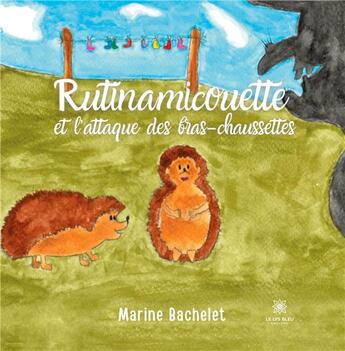 Couverture du livre « Rutinamicouette : et l'attaque des bras-chaussettes » de Marine Bachelet aux éditions Le Lys Bleu