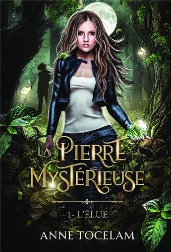 Couverture du livre « La pierre mystérieuse Tome 1 : L'élue » de Anne Tocelam aux éditions Bookelis