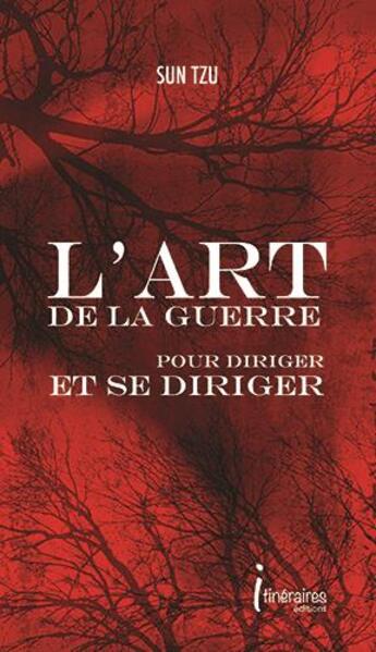 Couverture du livre « L'art de la guerre - pour diriger et se diriger » de Tzu Sun aux éditions Editions Itineraires