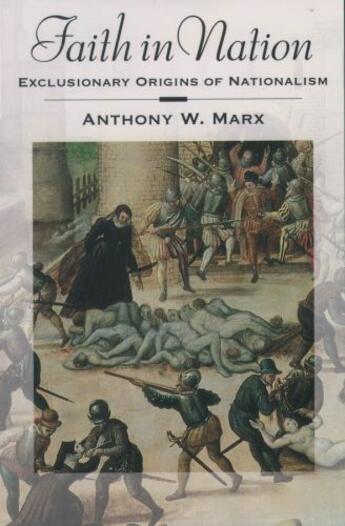 Couverture du livre « Faith in Nation: Exclusionary Origins of Nationalism » de Marx Anthony W aux éditions Oxford University Press Usa